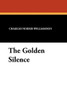 The Golden Silence, by C.N. Williamson and A.M. Williamson (Paperback)