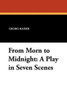 From Morn to Midnight: A Play in Seven Scenes, by Georg Kaiser (Paperback)