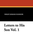 Letters to His Son Vol. 1, by Philip Dormer Stanhope (Paperback)