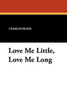 Love Me Little, Love Me Long, by Charles Reade (Paperback)