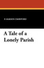 A Tale of a Lonely Parish, by F. Marion Crawford (Paperback)