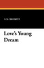 Love's Young Dream, by S. R. Crockett (Paperback)