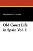 Old Court Life in Spain Vol. 1, by Frances Minto Elliot (Paperback)