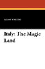 Italy: The Magic Land, by Lilian Whiting (Paperback)