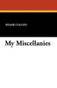 My Miscellanies, by Wilkie Collins (Paperback)