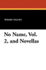 No Name, Vol. 2, and Novellas, by Wilkie Collins (Paperback)