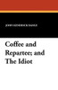 Coffee and Repartee; and The Idiot, by John Kendrick Bangs (Paperback)