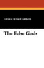 The False Gods, by George Horace Lorimer (Paperback)