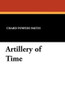 Artillery of Time, by Chard Powers Smith (Paperback)