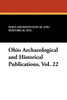 Ohio Archaeological and Historical Publications, Vol. 22 (Paperback)