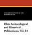 Ohio Archaeological and Historical Publications, Vol. 18 (Paperback)