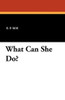 What Can She Do?, by E. P. Roe (Paperback)