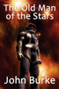 The Old Man of the Stars: Two Classic Science Fiction Tales, by John Burke (Paperback)