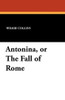 Antonina, or The Fall of Rome, by Wilkie Collins (Paperback) 143443186X