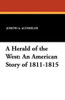 A Herald of the West: An American Story of 1811-1815, by Joseph A. Altsheler (Paperback)