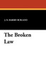 The Broken Law, by J.B. Harris-Burland (Paperback)