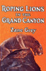 Roping Lions in the Grand Canyon, by Zane Grey (Paperback)