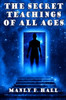 The Secret Teachings of All Ages: An Encyclopedic Outline of Masonic, Hermetic,: Being an Interpretation of the Secret Teachings concealed within the Rituals, Allegories, and Mysteries of all Ages, by Manly P. Hall (Paperback)
