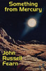 Something from Mercury: Classic Science Fiction Stories, by John Russell Fearn (Paperback)