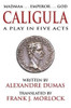 Caligula: A Play in Five Acts, by Alexandre Dumas (Paperback)