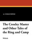 The Croxley Master and Other Tales of the Ring and Camp, by Sir Arthur Conan Doyle (Paperback)