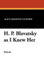 H. P. Blavatsky as I Knew Her, by Alice Leighton Cleather and Basil Crump (Paperback)