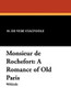 Monsieur de Rochefort: A Romance of Old Paris, by H. De Vere Stacpoole (Paperback)