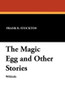 The Magic Egg and Other Stories, by Frank R. Stockton (Paperback)