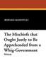 The Mischiefs that Ought Justly to Be Apprehended from a Whig-Government, by Bernard Mandeville (Paperback)