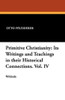 Primitive Christianity: Its Writings and Teachings in their Historical Connections. Vol. IV, by Otto Pfleiderer (Paperback)