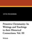 Primitive Christianity: Its Writings and Teachings in their Historical Connections. Vol. III, by Otto Pfleiderer (Paperback)