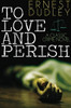 To Love and Perish: A Classic Crime Novel, by Ernest Dudley (Paperback)