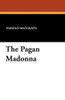 The Pagan Madonna, by Harold MacGrath (Paperback)