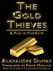 The Gold Thieves: A Play in Five Acts, by Alexandre Dumas and Countess Celeste de Chabrillan (ePub/Kindle)