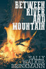 Between River and Mountain, by Sally Walker Brinkmann (Paperback)