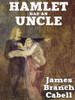 Hamlet Had an Uncle: A Comedy of Honor, by James Branch Cabell (epub/Kindle/pdf)