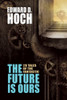 The Future Is Ours: The Collected Science Fiction of Edward D. Hoch, edited by Steve Steinbock (Hardcover)