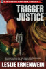 Trigger Justice, by Leslie Ernenwein (Paperback)