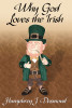 Why God Loves the Irish, by Humphrey J. Desmond (Paperback)