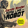 Adam Link, Robot, by Eando Binder (Audiobook)