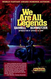 We Are All Legends, by Darrell Schweitzer (Paperback)