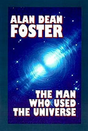 The Man Who Used the Universe,<BR>by Alan Dean Foster (Hardcover)