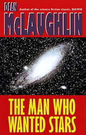 The Man Who Wanted Stars, by Dean McLaughlin