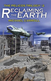 The Pelicos Trilogy, vol. 2: Reclaiming the Earth, by Michael Carroll