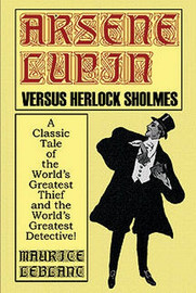 Arsene Lupin Vs. Herlock Sholmes, by Maurice LeBlanc