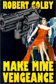 Make Mine Vengeance, by Robert Colby
