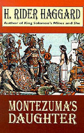 Montezuma's Daughter, by H. Rider Haggard