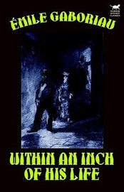 Within an Inch of His Life, by Emile Gaboriau (Hardcover)