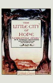 The Little City of Hope: A Christmas Story, by  F. Marion Crawford (Paperback)