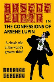 The Confessions of Arsene Lupin, by Maurice LeBlanc (Hardcover)